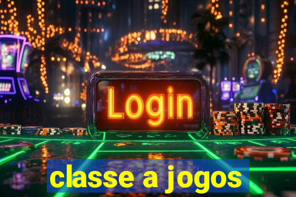 classe a jogos